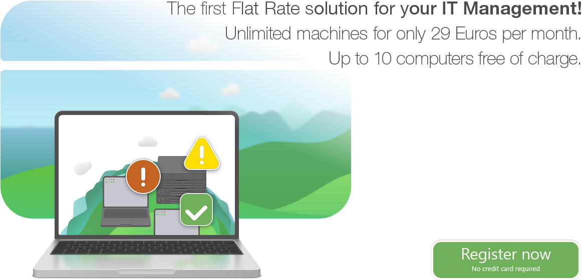 The first Flat Rate solution for your IT Management! Unlimited machinesfor only 29 Euros per month. Up to 10 computers free of charge.